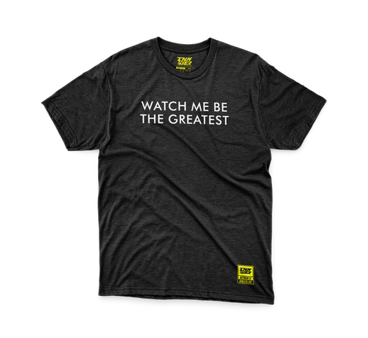 WATCH ME BE THE GREATEST